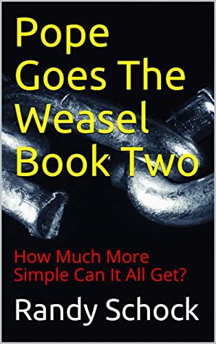 Pope Goes The Weasel Book Two : How Much More Simple Can It All Get? Kindle Edition