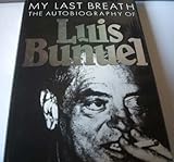 My Last Breath: The Autobiography of Luis Bunuel by Luis Bunuel (1984-01-01) Hardcover by Luis Bunuel