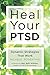 Heal Your PTSD: Dynamic Strategies That Work