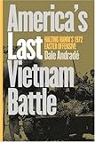 America's Last Vietnam Battle: Halting Hanoi's 1972 Easter Offensive (Modern War Studies)