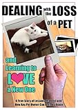 Dealing with the Loss of a Pet and Learning to Love a New One - A True Story of Lessons Learned and by 
