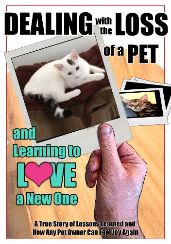 Dealing with the Loss of a Pet and Learning to Love a New One - A True Story of Lessons Learned and by Brandon Casteline