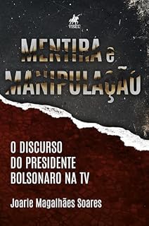 Mentira e manipulação: O discurso do presidente Bolsonaro na TV