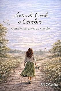 Livro Antes do Crush, o Cérebro: Consciência antes do vínculo (Antes de amar...)