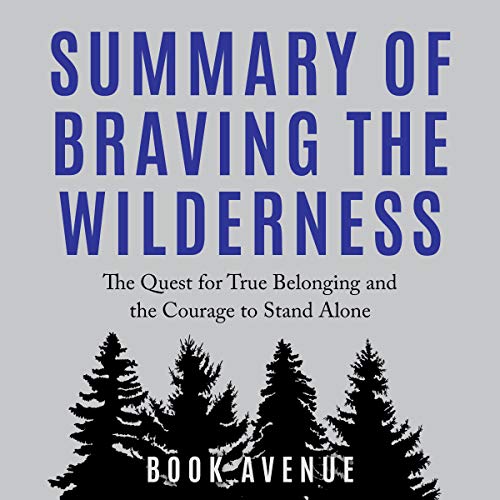 Summary of Braving the Wilderness: The Quest for True Belonging and the Courage to Stand Alone