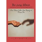 The Long Silence: A Guided Journal for the Estranged Parent: For Those Who Are Ready to Move On