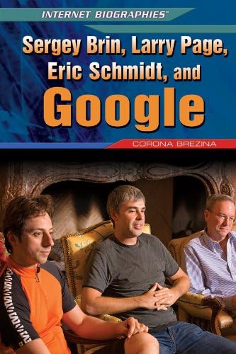 Sergey Brin, Larry Page, Eric Schmidt, and Google (Internet Biographies) Library Binding – August 10, 2012