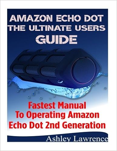 Amazon Echo Dot The Ultimate Users Guide Fastest Manual To Operating Amazon Echo Dot 2nd Generation Amazon Co Uk Lawrence Ashley 9781542655071 Books