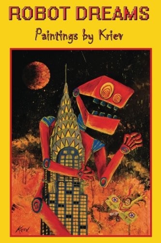 Robot Dreams: Paintings by Kriev Robot Dreams: Paintings by Kriev
