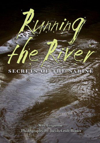Running the River: Secrets of the Sabine (River Books, Sponsored by The Meadows Center for Water and the Environment, Texa)