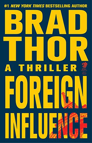 Foreign Influence: A Thriller (The Scot Harvath Series Book 9) (Best Brad Thor Novels)