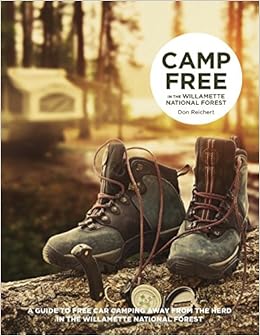 Camp Free In The Willamette National Forest Don Reichert 9780988907034 Amazon Com Books