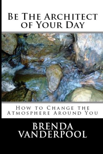 Be The Architect of Your Day: How to Change the Atmosphere Around You Be The Architect of Your Day: How to Change the Atmosphere Around You
