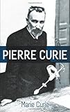 Pierre Curie: With Autobiographical Notes by Marie Curie cover