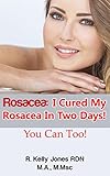 Rosacea: I Cured My Rosacea In Two Days! You Can Too!