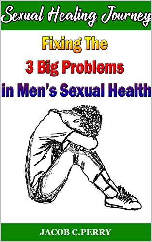 !Best Sexual Healing Journey: Fixing The 3 Big Problems in Men's Sexual Health ZIP