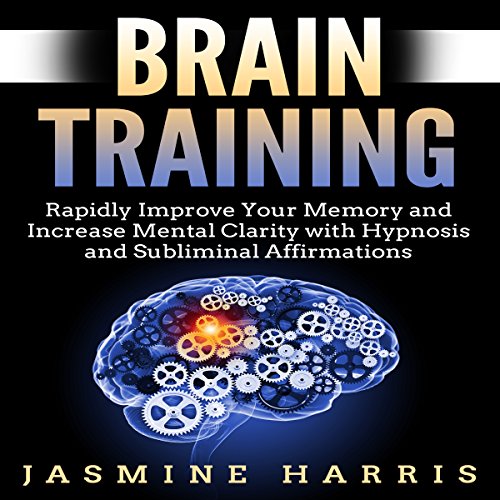 [D.o.w.n.l.o.a.d] Brain Training: Rapidly Improve Your Memory and Increase Mental Clarity with Hypnosis and Subliminal T.X.T
