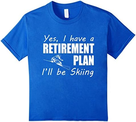 Kids Yes I Have A Retirement Plan I'll Be Skiing Winter Love Gift T-Shirt 6 Royal Blue