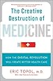 The Creative Destruction of Medicine: How the Digital Revolution Will Create Better Health Care