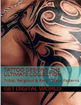 Tattoo Patterns: The Ultimate Collection: Tribal, Religious & Kanji Patterns