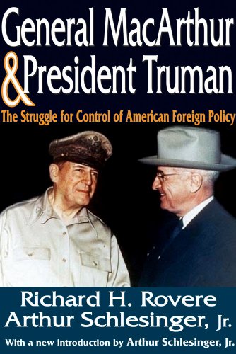 General MacArthur and President Truman: The Struggle for Control of American Foreign Policy