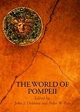 The World of Pompeii (Routledge Worlds) by Pedar Foss, John J. Dobbins