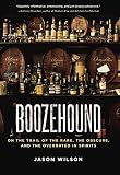 Boozehound: On the Trail of the Rare, the Obscure, and the Overrated in Spirits Boozehound: On the Trail of the Rare, the Obscure, and the Overrated in Spirits
