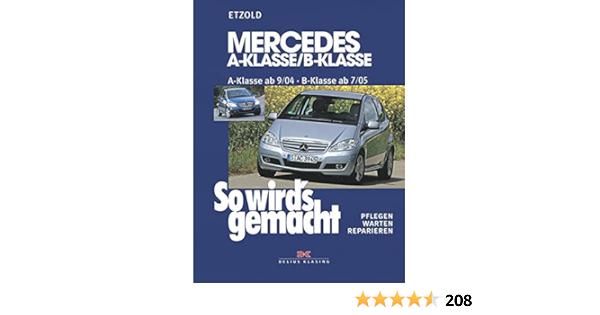 So Wird S Gemacht Mercedes A Klasse Von 9 04 Bis 4 12 B Klasse Von 7 05 Bis 6 11 Pflegen Warten Reparieren Etzold Hans Rudiger 9783768819190 Amazon Com Books
