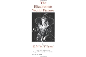 The Elizabethan World Picture: A Study of the Idea of Order in the Age of Shakespeare, Donne and Milton