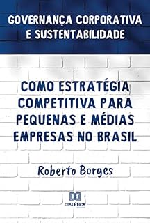 Livro Governança Corporativa e Sustentabilidade como Estratégia Competitiva para Pequenas e Médias Empresas no Brasil