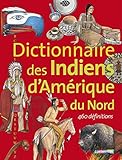 DICTIONNAIRE DES INDIENS D AMERIQUE DU NORD 460 DEFINITIONS by