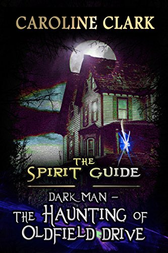 [R.e.a.d] The Haunting of Oldfield Drive: DarkMan (The Spirit Guide Book 3) EPUB