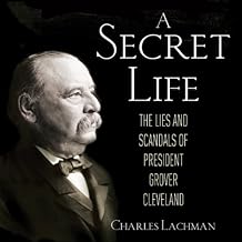 The Lies and Scandals of President Grover Cleveland - Charles Lachman