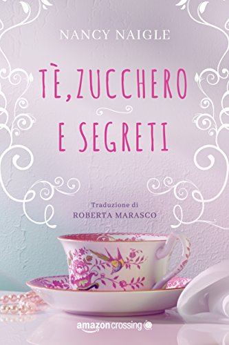 Nancy Naigle - Tè, zucchero e segreti (2016)