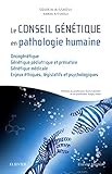 Le Conseil Génétique En Pathologie Humaine: Oncogénétique Génétique Pédiatrique Et Prénatale / Génétique Médicale / Enjeux Éthiques, Législatifs Et Psychologiques (Hors collection) (French Edition) by 