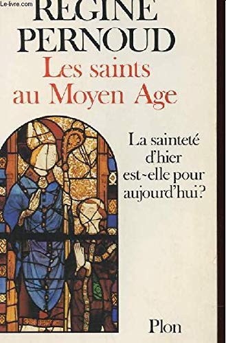 Les saints au Moyen Age: La sainteté d'hier est-elle pour aujourd'hui? (French Edition) by Régine Pernoud (Paperback)