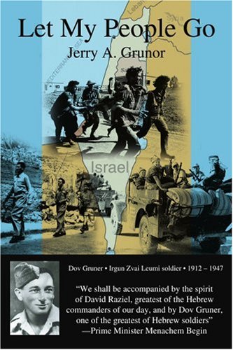 Let My People Go: The trials and tribulations of the people of Israel, and the heroes who helped in their independence from British colonization