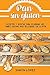 Pan Sin Gluten: Las Mejores Recetas Para Elaborar Los Panes Más Deliciosos Con Cereales Saludables by Smon Lopez