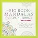 The Big Book of Mandalas Coloring Book, Volume 2: More Than 200 Mandala Coloring Pages for Peace and Relaxation by Adams Media