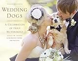 Wedding Dogs: A Celebration of Holy Muttrimony