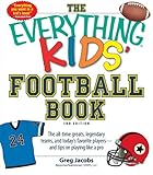 The Everything Kids' Football Book: The all-time greats, legendary teams, today's superstars--and tips on playing like a pro