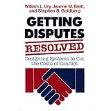 Getting Disputes Resolved: Designing Systems to Cut the Costs of Conflict (Jossey-bass Management Series)