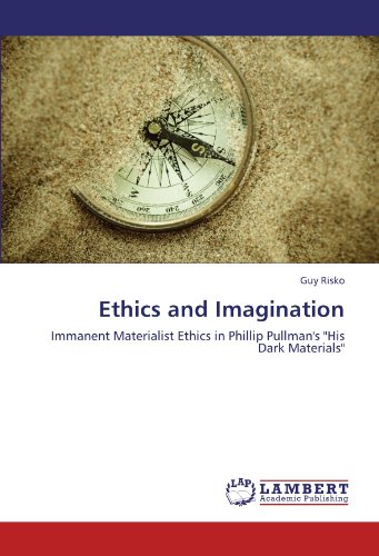 Ethics and Imagination: Immanent Materialist Ethics in Phillip Pullman's "His Dark Materials"