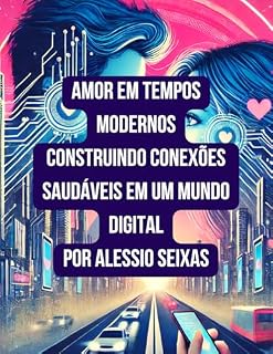 Livro Amor em Tempos Modernos Construindo Conexões Saudáveis em um Mundo Digital