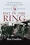 Book cover for Hat in the Ring: The Birth of American Air Power in the Great War