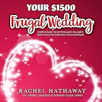 Your $1500 Frugal Wedding: A Simple Guide to Getting What You Want - from Touching Ceremony to Fun Getaway Your $1500 Frugal Wedding: A Simple Guide to Getting What You Want - from Touching Ceremony to Fun Getaway