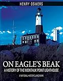 On Eagle's Beak: A History of the Montauk Point Lighthouse, A National Historic Landmark by 