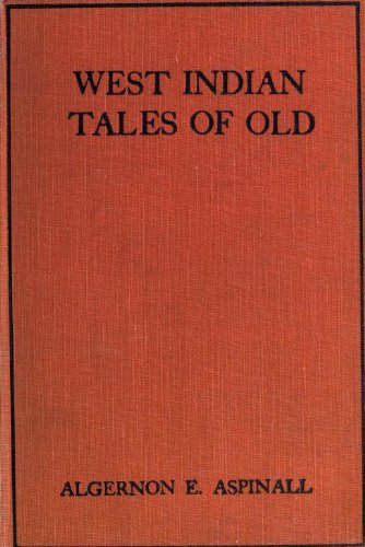 West Indian tales of old by Algernon Edward, Sir Aspinall