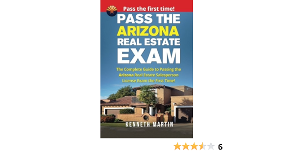 Pass The Arizona Real Estate Exam The Complete Guide To Passing The Arizona Real Estate Salesperson License Exam The First Time Martin Kenneth 9781974451739 Amazon Com Books