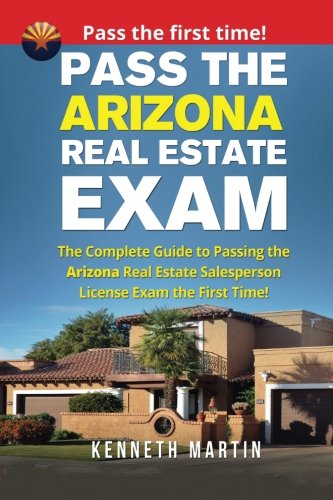 Pass The Arizona Real Estate Exam The Complete Guide To Passing The Arizona Real Estate Salesperson License Exam The First Time Martin Kenneth 9781974451739 Amazon Com Books